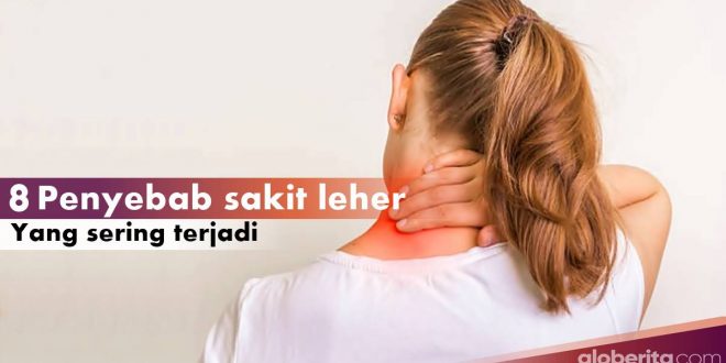 Ketahui 8 Penyebab Sakit di Leher Dan Cara Mengatasinya-2