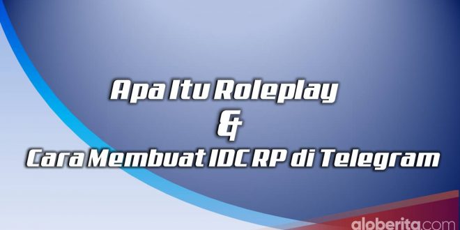 Pengertian RP (Roleplay) dan Cara Membuat IDC RP di Telegram
