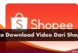 Cara Download Video Dari Shopee, Tanpa Aplikasi dan Menggunakan Aplikasi