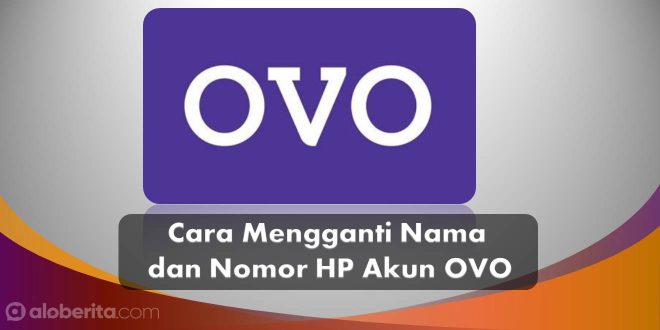 Cara Mengganti Nama dan Nomor HP Akun OVO