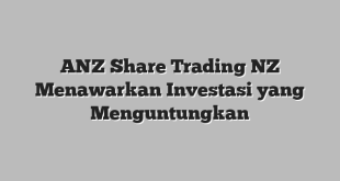 ANZ Share Trading NZ Menawarkan Investasi yang Menguntungkan