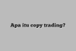 Apa itu copy trading?