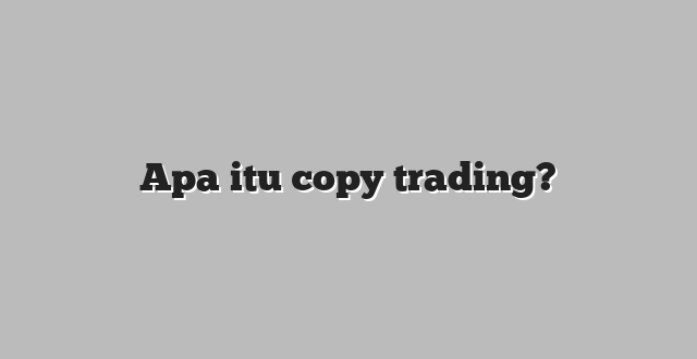 Apa itu copy trading?
