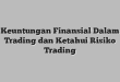 Keuntungan Finansial Dalam Trading dan Ketahui Risiko Trading