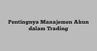Pentingnya Manajemen Akun dalam Trading