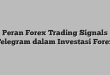 Peran Forex Trading Signals Telegram dalam Investasi Forex