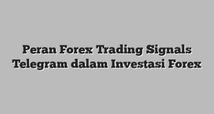 Peran Forex Trading Signals Telegram dalam Investasi Forex