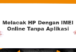 Melacak HP Dengan IMEI Online Tanpa Aplikasi
