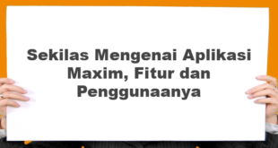 Sekilas Mengenai Aplikasi Maxim, Fitur dan Penggunaanya