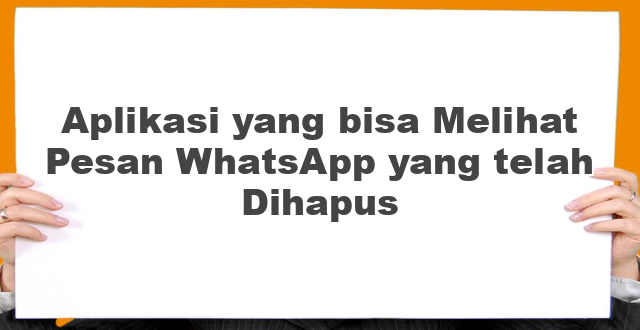Aplikasi yang bisa Melihat Pesan WhatsApp yang telah Dihapus