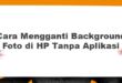 Cara Mengganti Background Foto di HP Tanpa Aplikasi