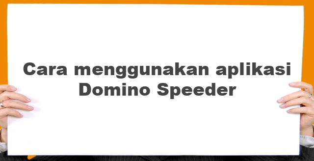 Cara menggunakan aplikasi Domino Speeder