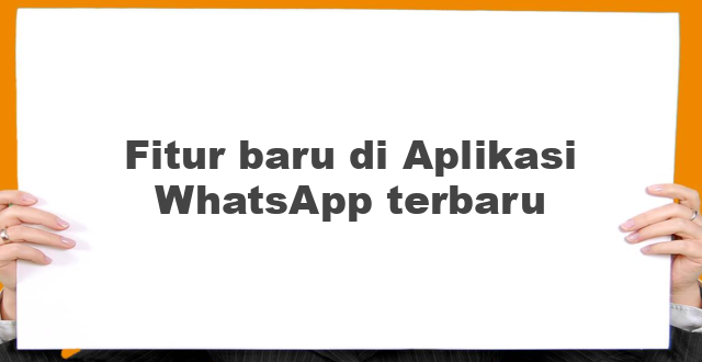 Fitur baru di Aplikasi WhatsApp terbaru