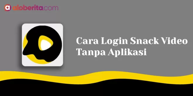 Cara Login Snack Video Tanpa Aplikasi