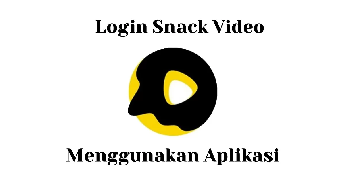 Login Snack Video Menggunakan Aplikasi